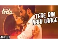 Lagu 'Tere Bin Nahi Laage' Full Song (Audio) | Sunny Leone | Tulsi Kumar | Ek Paheli Leela