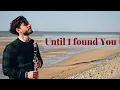 Download Lagu Until I found You - Stephen Sanchez (Sax/Clarinet Cover)