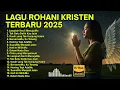 Download Lagu LAGU ROHANI TERBARU 2025 TERPOPULER | Lagu Rohani Kristen Favorit 💫