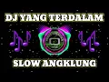 Lagu DJ YANG TERDALAM SLOW ANGKLUNG FULL BASSS