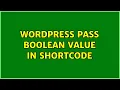 Wordpress Pass boolean value in shortcode 3 Solutions