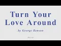 Download Lagu Turn Your Love Around by Georg Benson. Alto sax cover
