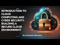 CLOUD COMPUTING AND CYBER SECURITY BUILDING A SECURE CLOUD ENVIRONMENT BY KOLAWOLE ODUREMI