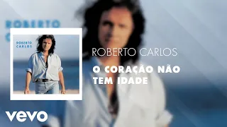 Roberto Carlos - O Coração Não Tem Idade (Áudio Oficial)