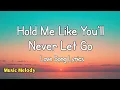 Download Lagu Hold Me Like You'll Never Let Go - Love Song (Lyrics)😚