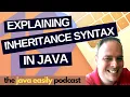 Explaining Inheritance Syntax in Java The Java Easily Podcast