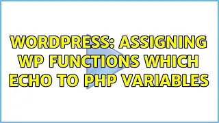 Wordpress Assigning WP functions which echo to PHP variables