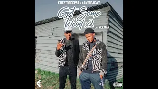 khestodeepsa x kamtodakay get some wood x2 feat mick man 