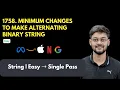 LeetCode 1758 Minimum Changes To Make Alternating Binary String Simulation Single Pass Easy