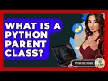 What Is A Python Parent Class - Python Code School