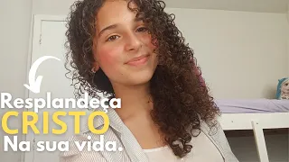 Como eu resplandeço Cristo,na minha vida?