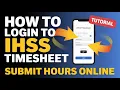 How to Login to IHSS Timesheet - Submit Hours Online