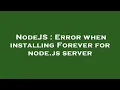 NodeJS Error when installing Forever for node js server