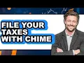 How to File Your Taxes With Chime Full Guide