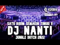 SATU ROOM SEMAKIN TINGGI !!! DJ NANTI X CINTA TAK MUNGKIN BERHENTI NEW JUNGLE DUTCH 2022 FULL BASS