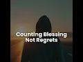 Counting Blessings Not Regrets