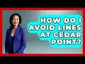 How Do I Avoid Lines At Cedar Point - The Family Getaway Guide