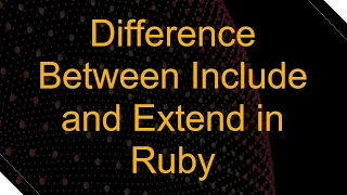 Difference Between Include and Extend in Ruby
