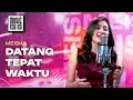 Download Lagu MEISKA - DATANG TEPAT WAKTU | MUSIC FOR US