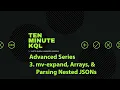 3 Kusto Query Language KQL Advanced Series -expand nested JSONs JSONs in Arrays