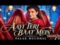 Aayi Teri Baat Mein | Palak Muchhal | New Romantic Song 2026 ❤️