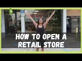 HOW TO OPEN A RETAIL STORE How to Open a Store Starting a Retail Business - PART 1