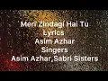 Lagu Meri Zindagi Hai Tu | Lyrics | Asim Azhar | Singers | Asim Azhar,Sabri Sisters