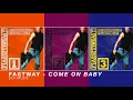 Download Lagu Fastway - COME ON BABY