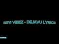Seyi Vibez   Dejavu Lyrics
