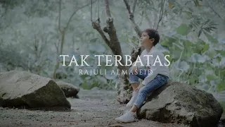 tak terbatas rajuli almaseid official video 