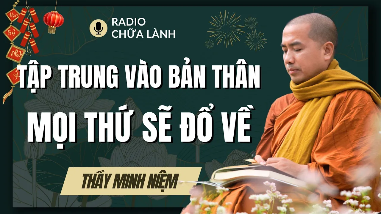 Outline Video Sư Minh Niệm | TẬP TRUNG VÀO BẢN THÂN Rồi Mọi Thứ Sẽ ĐỔ VỀ (Đúng 100%) | Radio Chữa Lành