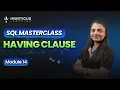 HAVING CLAUSE in SQL Advanced Filtering Module 14