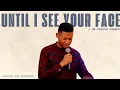 Download Lagu UNTIL I SEE YOUR FACE || 1 HR PRAYER CHARGE || 1 HR LOOP - APOSTLE EDU UDECHUKWU