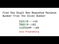 Find Two Digit Non Repeated Maximum Number From The Given Number In Java