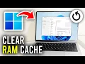 How To Clear RAM Cache On Windows 11 Memory - Full Guide