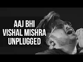 Aaj Bhi Unplugged | Vishal Mishra | Acoustic Version