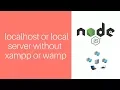 How to create localhost or local server without installing xampp or wamp - nodejs server