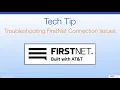 Tech Tip - Troubleshooting FirstNet Connection Issues