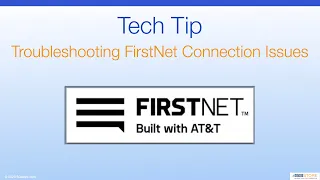 Tech Tip - Troubleshooting FirstNet Connection Issues