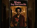 Winta - Say You Love Me