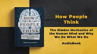 How People Think The Hidden Patterns Driving Human Behavior Full book