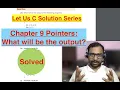 Pointers - What will be the output Chapter 9 Section A Let Us C