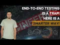 End-to-End Testing Is a Trap Here s a Smarter Way