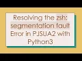 Resolving the zsh segmentation fault Error in PJSUA2 with Python3