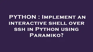 PYTHON Implement an interactive shell over ssh in Python using Paramiko