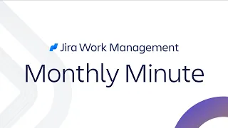 Jira Work Management Monthly Minute July 2023 Atlassian