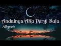 Download Lagu Andainya Aku Pergi Dulu - Alleycats (Lirik)