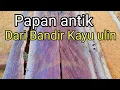 KERAS..!! PAPAN ANTIK DARI BANDIR KAYU ULIN