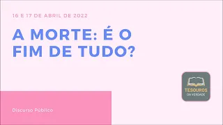 Discurso: A morte: é o fim de tudo?