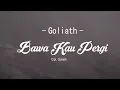 Download Lagu Goliath - Bawa Kau Pergi (Official Lyric Video)